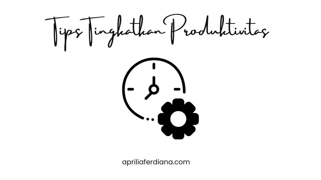 Tips Tingkatkan Produktivitas